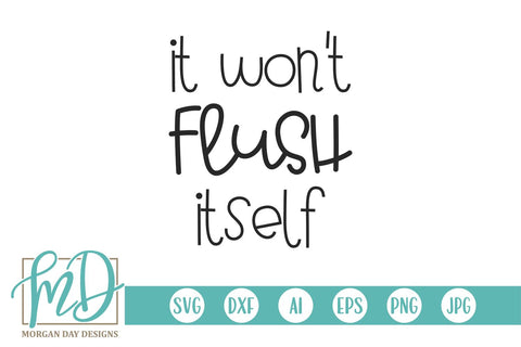 It Won't Flush Itself Bathroom Sign SVG Morgan Day Designs 