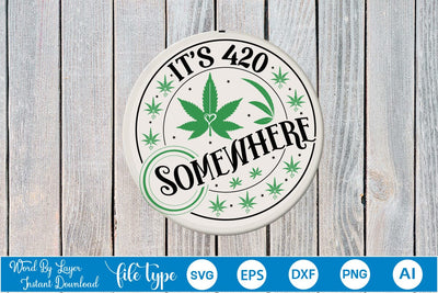 It's 420 Somewhere Round Sign SVG SVGs,Quotes and Sayings,Food & Drink,On Sale, Print & Cut SVG DesignPlante 503 