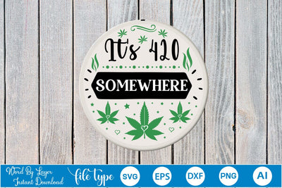 It's 420 Somewhere Round Sign SVG SVGs,Quotes and Sayings,Food & Drink,On Sale, Print & Cut SVG DesignPlante 503 