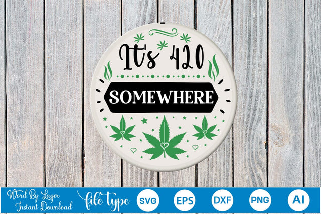 It's 420 Somewhere Round Sign SVG SVGs,Quotes and Sayings,Food & Drink,On Sale, Print & Cut SVG DesignPlante 503 
