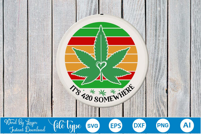 It's 420 Somewhere Round Sign SVG SVGs,Quotes and Sayings,Food & Drink,On Sale, Print & Cut SVG DesignPlante 503 