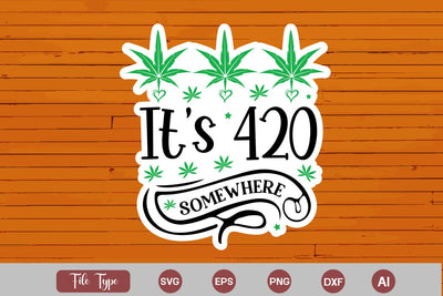 It's 420 Somewhere Sticker SVG, Weed SVG design, Marijuana SVG SVG DesignPlante 503 