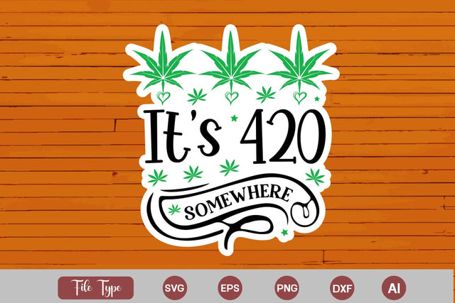 It's 420 Somewhere Sticker SVG, Weed SVG design, Marijuana SVG SVG DesignPlante 503 
