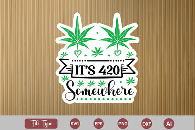 It's 420 Somewhere Sticker SVG, Weed SVG design, Marijuana SVG SVG DesignPlante 503 