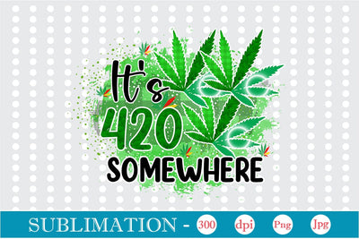 It's 420 Somewhere Sublimation SVGs,Quotes and Sayings,Food & Drink,On Sale, Print & Cut Sublimation DesignPlante 503 