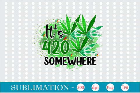 It's 420 Somewhere Sublimation SVGs,Quotes and Sayings,Food & Drink,On Sale, Print & Cut Sublimation DesignPlante 503 