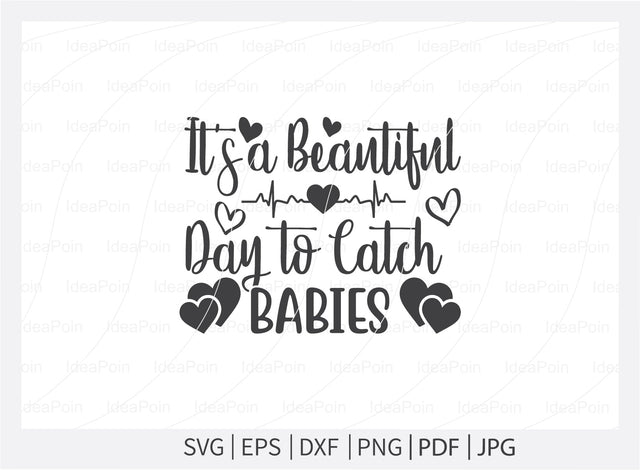 It's a beautiful day to catch babies Svg, Nurse SVG, Labor and Delivery Nurse Svg, Nurse Quotes Svg, L & D Nurse Svg, Nurse Life Svg, Nurse Dxf, Cut Files for Crafters SVG Dinvect 