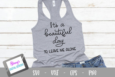 It's a beautiful day to leave me alone - Funny SVG SVG Stacy's Digital Designs 