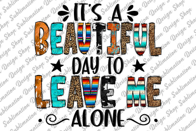Its A Beautiful Day To Leave Me Alone Png, Sarcastic Png, Funny Sarcastic Quote Png, Sassy, Sublimation Designs Download, Digital Download Sublimation SublimationDesignShop 