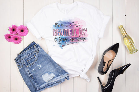 It's A Beautiful Day To Leave Me Alone PNG Sublimation Caffeinated SVGs 