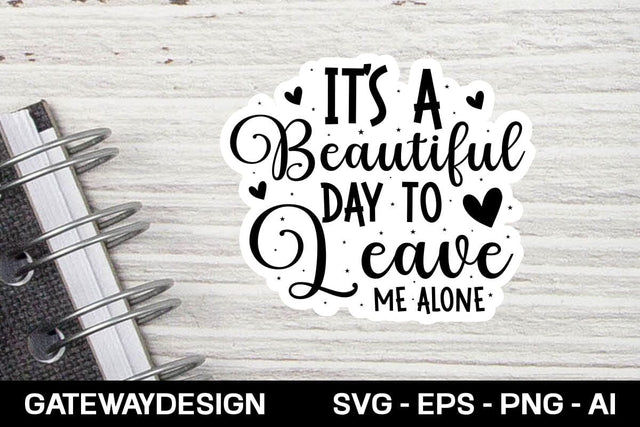 It's A Beautiful Day To Leave Me Alone Sticker Svg Design SVG designmaster24 