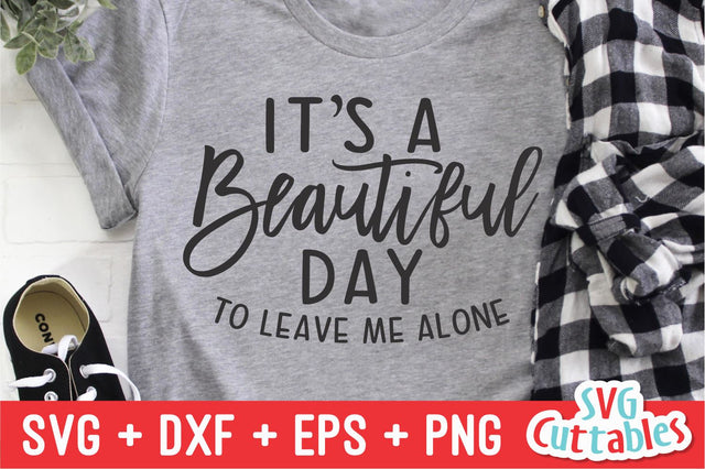 It's A Beautiful Day To Leave Me Alone Svg Cuttables 