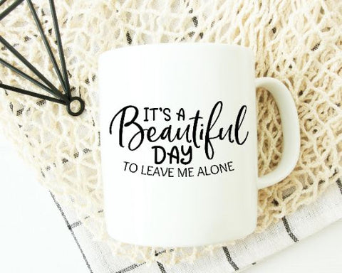 It's A Beautiful Day To Leave Me Alone SVG - Funny Mom SVG - Mom Life SVG SVG She Shed Craft Store 
