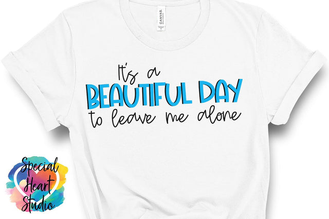 It's a beautiful day to leave me alone SVG Special Heart Studio 