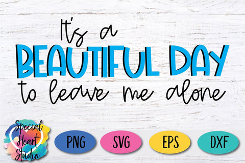 It's a beautiful day to leave me alone SVG Special Heart Studio 
