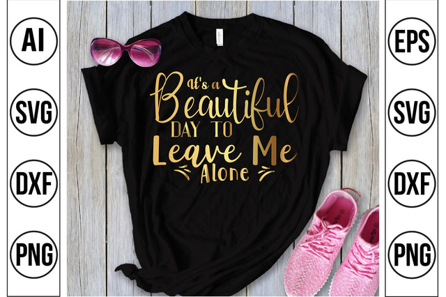 It's a Beautiful Day to Leave Me Alone SVG SVG nirmal108roy 