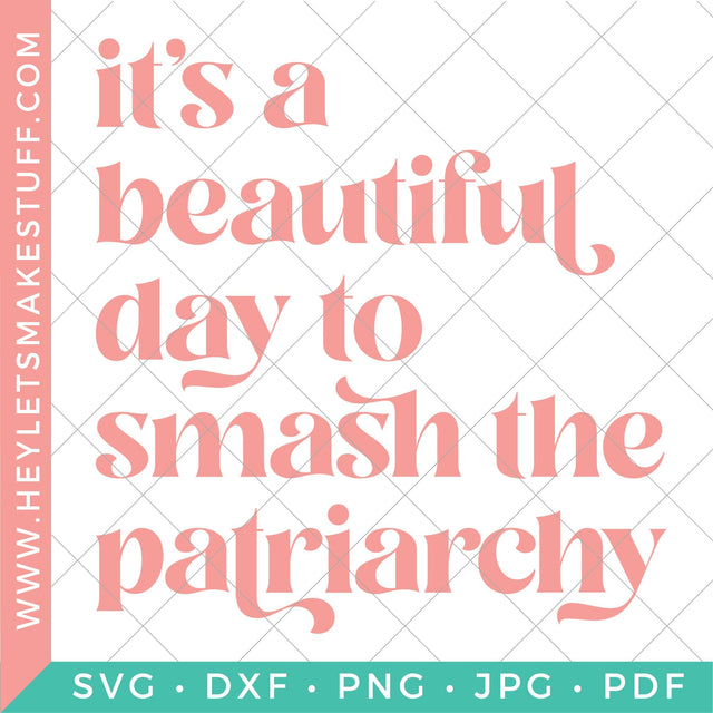 It's a Beautiful Day to Smash the Patriarchy SVG Hey Let's Make Stuff 