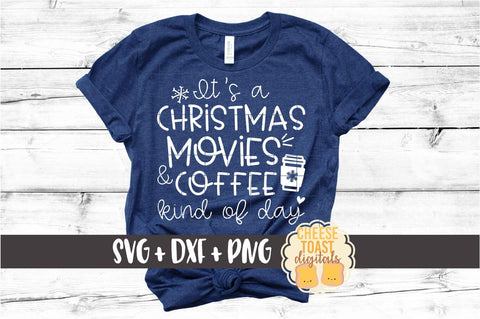 It's A Christmas Movies and Coffee Kind of Day - Christmas SVG PNG DXF Cut Files SVG Cheese Toast Digitals 