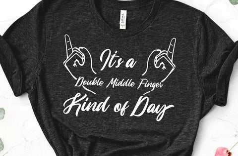 It's a Double Middle Finger Kind of Day Adult SVG Design | So Fontsy SVG Crafting After Dark 