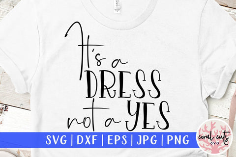 It's a dress not a yes - Woman Issue SVG EPS DXF PNG File SVG CoralCutsSVG 