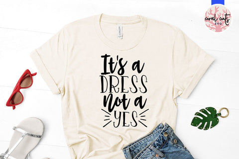 It's a dress not a yes - Women Empowerment SVG EPS DXF PNG File SVG CoralCutsSVG 