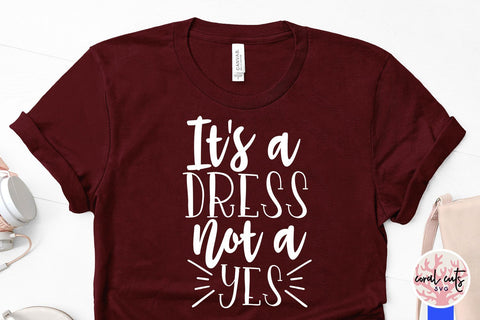 It's a dress not a yes - Women Empowerment SVG EPS DXF PNG File SVG CoralCutsSVG 