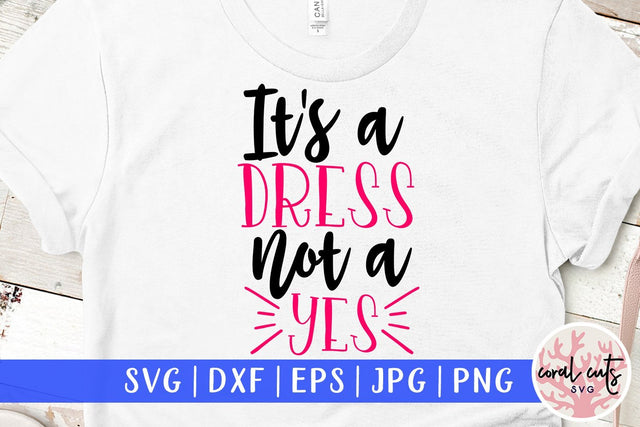 It's a dress not a yes - Women Empowerment SVG EPS DXF PNG File SVG CoralCutsSVG 
