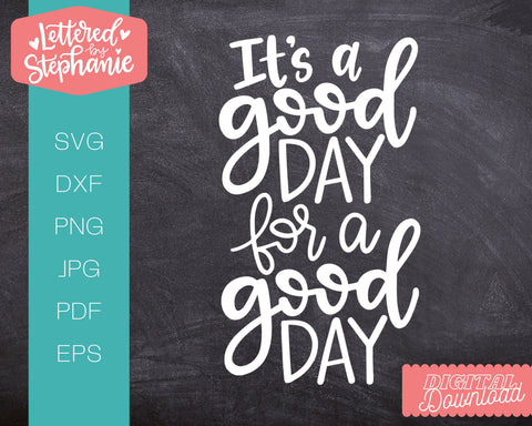 It's A Good Day For A Good Day SVG, positive vibes svg SVG Lettered by Stephanie 