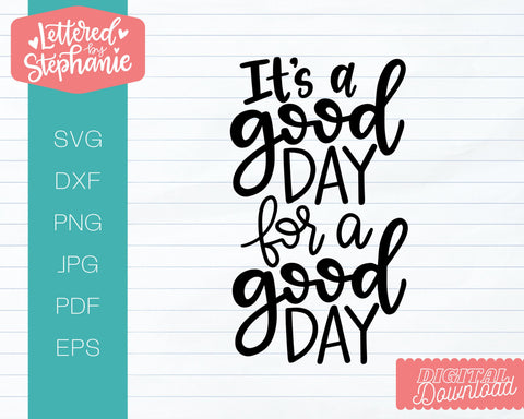 It's A Good Day For A Good Day SVG, positive vibes svg SVG Lettered by Stephanie 
