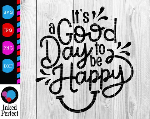 It's A Good Day To Be Happy SVG Inked Perfect 