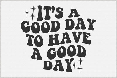 It’s a Good Day to Have a Good Day Svg SVG Creativeart88 