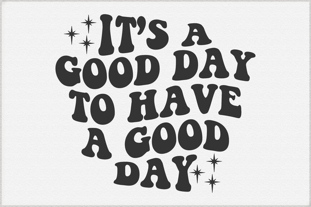 It’s a Good Day to Have a Good Day Svg SVG Creativeart88 