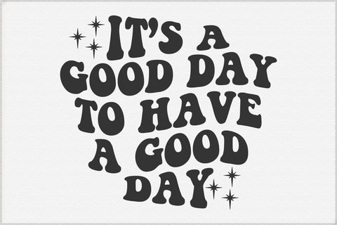 It’s a Good Day to Have a Good Day Svg SVG Creativeart88 