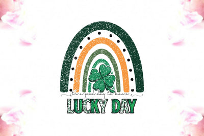 It's a Good Day to Have a Lucky Day Sublimation Sublimation Jagonath Roy 