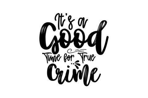 It's a Good Time for True Crime svg SVG nirmal108roy 