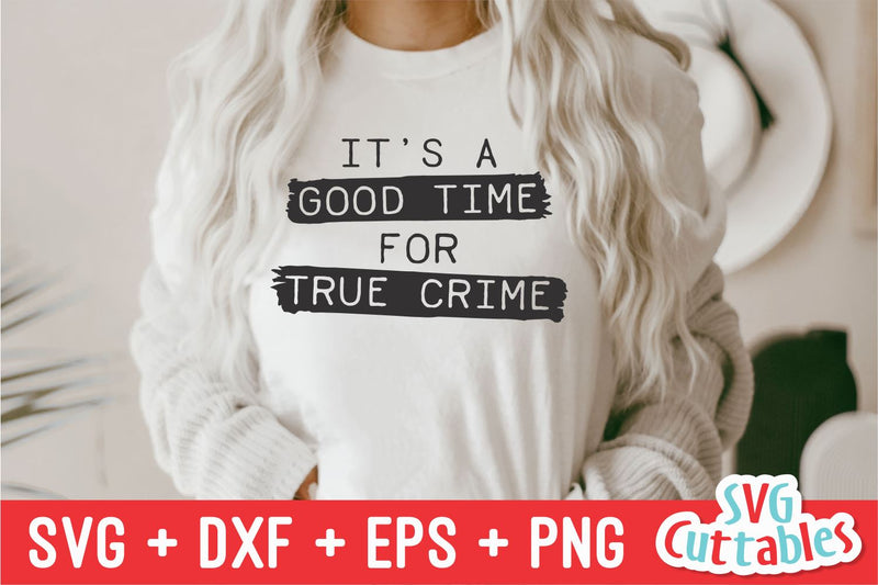 It's A Good Time For True Crime svg - True Crime Cut File - Funny svg - Murder svg - dxf - eps - png - Silhouette - Cricut - Digital File SVG Svg Cuttables 