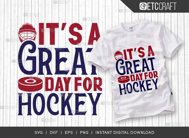Its A Great Day For Hockey SVG Cut File, Hockey Player Svg, Hockey Saying Svg, Hockey Quotes, Hockey Cutting File, TG 01840 SVG ETC Craft 