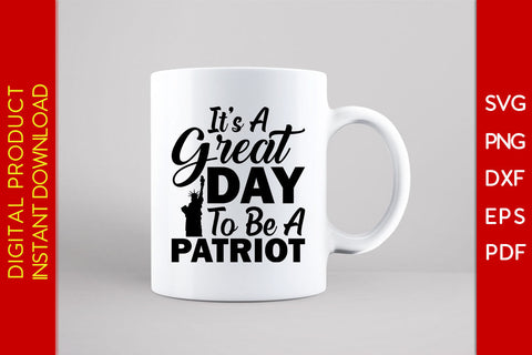 It’s A Great Day To Be A Patriot SVG PNG PDF Cut File SVG Creativedesigntee 
