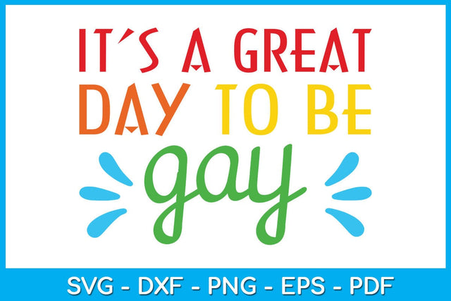 It's A Great Day To Be Gay SVG PNG PDF Cut File SVG Creativedesigntee 