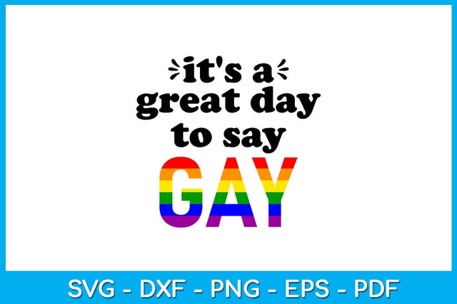 It's A Great Day To Say Gay Pride Month SVG PNG PDF Cut File SVG Creativedesigntee 
