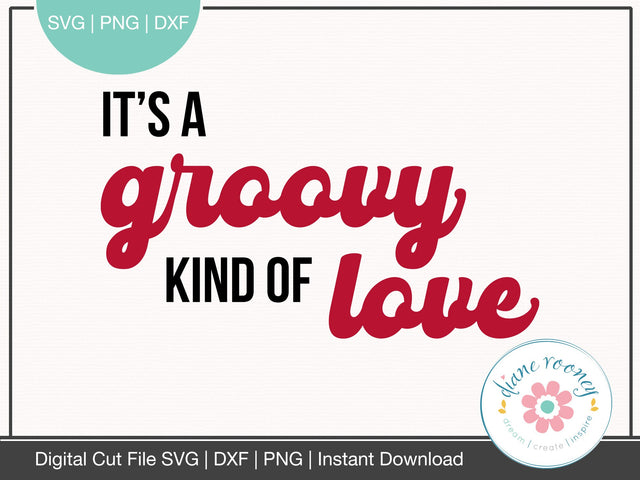 It's A Groovy Kind of Love Valentines saying SVG PNG DXF SVG Diane Rooney 