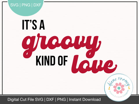 It's A Groovy Kind of Love Valentines saying SVG PNG DXF SVG Diane Rooney 