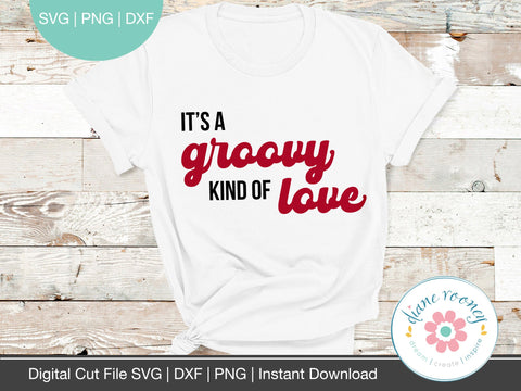 It's A Groovy Kind of Love Valentines saying SVG PNG DXF SVG Diane Rooney 