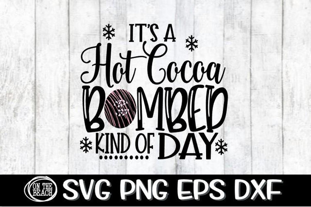 It's A Hot Cocoa Bombed Kind Of Day - SVG PNG EPS DXF SVG On the Beach Boutique 