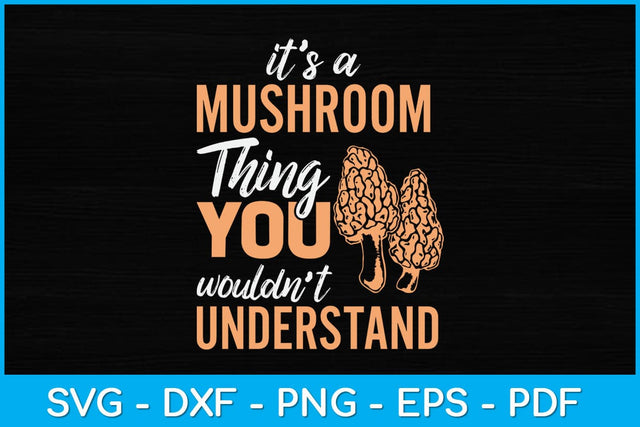 It's A Mushroom Thing You Wouldn't Understand Svg Design SVG artprintfile 