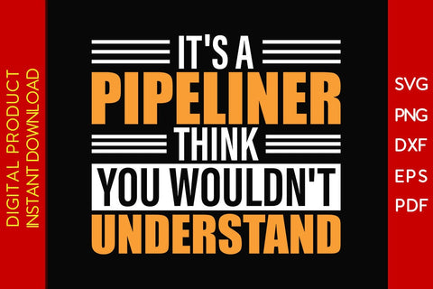 It's A Pipeliner Think You Wouldn't Understand SVG PNG PDF Cut File SVG Creativedesigntee 