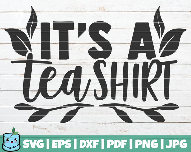 It's A Tea Shirt SVG MintyMarshmallows 