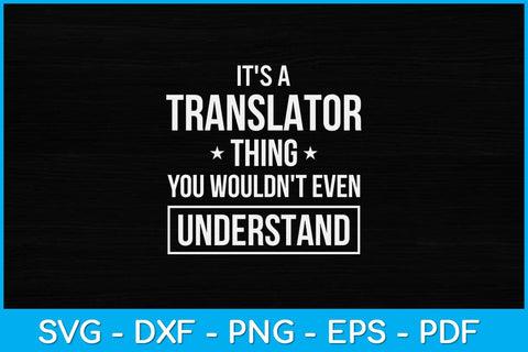 It's A Translator Thing You Wouldn't Even Understand Svg Design SVG artprintfile 
