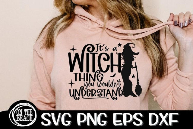 It's A Witch Thing - You Wouldn't Understand- Witch SVG PNG EPS DXF SVG On the Beach Boutique 