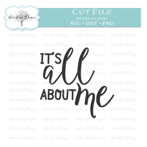 It's All About Me SVG One Oak Designs 